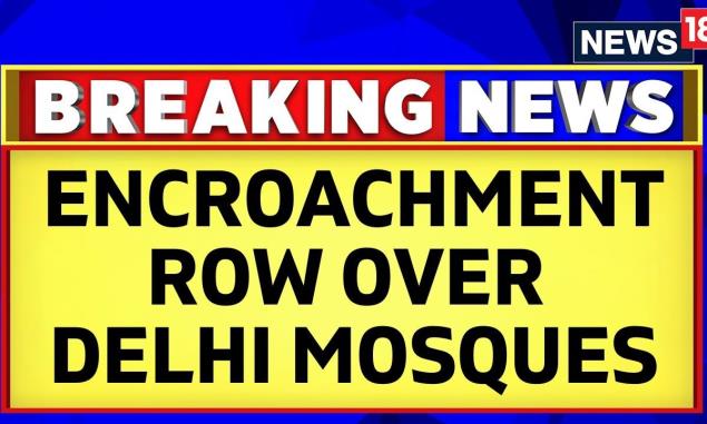 Delhi Encroachment Drive | Row Over Delhi Mosques | Railway Issues Notices To Two Mosques | News18